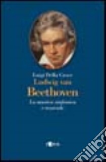 Ludwig van Beethoven. La musica sinfonica e teatrale libro di Della Croce Luigi
