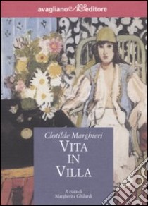 Vita in villa libro di Marghieri Clotilde; Ghilardi M. (cur.)