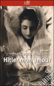 Hitler mon amour libro di Roat Francesco