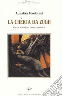 La chèrta da zugh. Poesie in dialetto santarcangiolese libro di Teodorani Annalisa