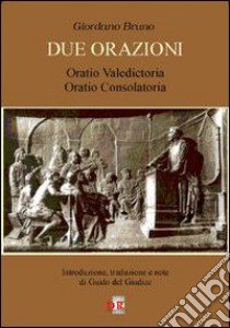 Due orazioni. Oratio valedictoria-Oratio consolatoria libro di Bruno Giordano; Del Giudice G. (cur.)