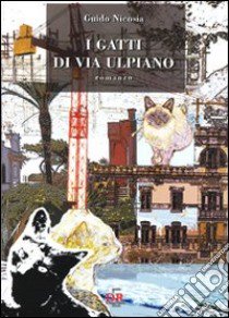 I gatti di via Ulpiano libro di Nicosia Guido