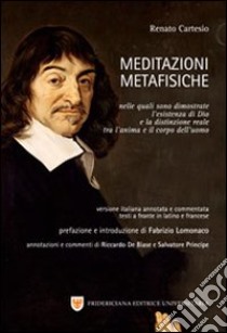 Meditazioni metafisiche. Versione italiana annotata e commentata. Testo latino e francese a fronte libro di Cartesio Renato