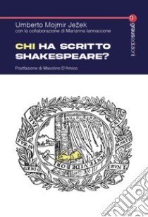 Chi ha scritto Shakespeare? libro di Jezek Umberto Mojmir; Iannaccone Marianna