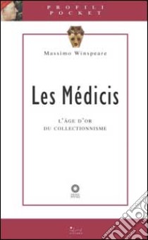 Les Médicis. L'age d'or du collectionisme. Ediz. illustrata libro di Winspeare Massimo