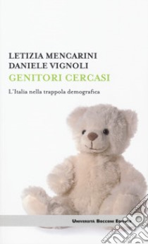 Genitori cercasi. L'Italia nella trappola demografica libro di Mencarini Letizia; Vignoli Daniele