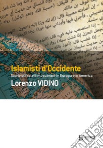 Islamisti di Occidente. Storie di Fratelli Musulmani in Europa e in America libro di Vidino Lorenzo