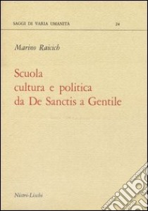 Scuola, cultura politica da De Sanctis a Gentile libro di Raicich Marino