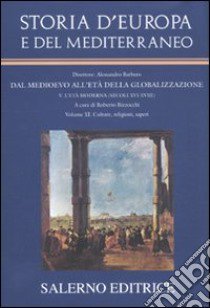 Storia d'Europa e del Mediterraneo. Vol. 11: Cultura, religioni, saperi libro di Bizzocchi R. (cur.)