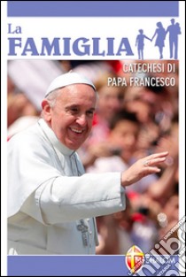 La famiglia libro di Francesco (Jorge Mario Bergoglio)