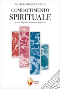 Combattimento spirituale libro di Scupoli Lorenzo; Cosenza V. (cur.)
