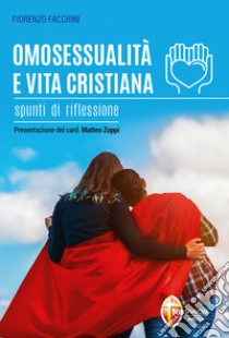 Omosessualità e vita cristiana. Spunti di riflessione libro di Facchini Fiorenzo