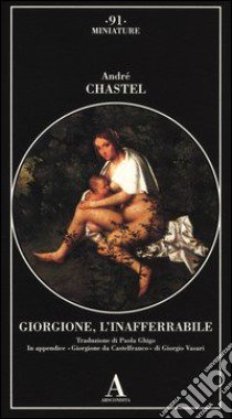 Giorgione, l'inafferrabile. Ediz. illustrata libro di Chastel André