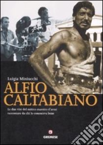 Alfio Catalbiano. Con DVD libro di Miniucchi Luigia