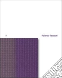 Rolando Tessadri. Ediz. illustrata libro di Bonomi G. (cur.); Cerritelli C. (cur.)