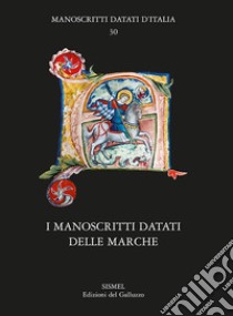 I manoscritti datati delle Marche libro di Errani P. (cur.); Palma M. (cur.); Zanfini P. (cur.)