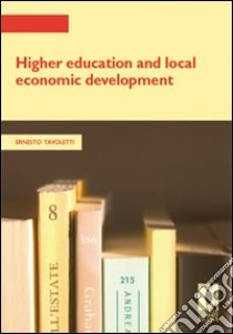 Higher education and local economic development libro di Tavoletti Ernesto