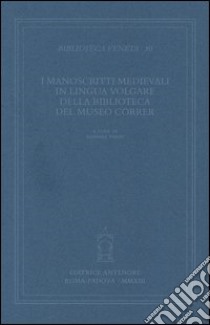 I manoscritti medievali in lingua volgare della biblioteca del museo Correr libro di Vanin B. (cur.)