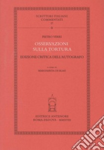 Osservazioni sulla tortura. Ediz. critica dell'autografo libro di Verri Pietro; De Blasi M. (cur.)