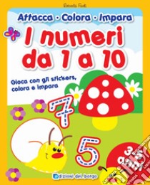 I numeri da 1 a 10. Gioca con gli stickers, colora e impara. Con adesivi libro di Fanti Roberta