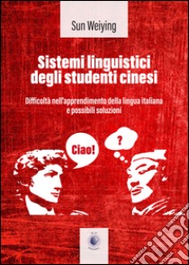 Sistemi linguistici degli studenti cinesi. Ediz. italiana e cinese libro di Weiying Sun