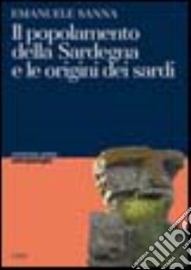 Il popolamento della Sardegna e l'origine dei sardi libro di Sanna Emanuele