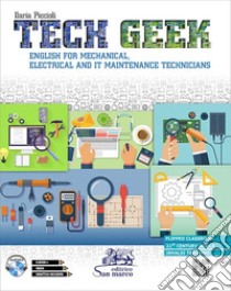 Tech geek. English for mechanical, electrical and IT maintenance technicians. Con CD-Audio libro di Piccioli Ilaria
