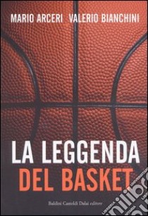 La leggenda del basket libro di Arceri Mario - Bianchini Valerio