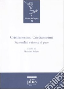 Cristianesimo cristianesimi. Fra conflitti e ricerca di pace libro di Salani M. (cur.)