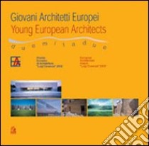 Giovani architetti europei-Young european architects. Premio europeo di architettura Luigi Cosenza 2002 libro di Cafiero Cosenza A. M. (cur.)