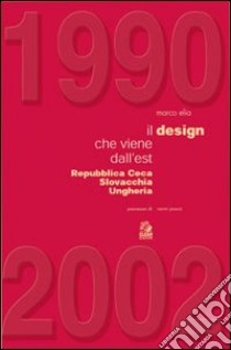 1990-2002. Il design che viene dall'est. Repubblica Ceca, Slovacchia, Ungheria libro di Elia Marco