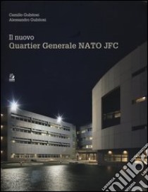 Il nuovo Quartier Generale Nato JFC. Ediz. illustrata libro di Gubitosi Camillo; Gubitosi Alessandro