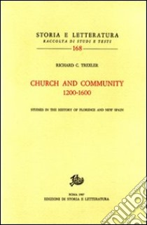 Church and community (1200-1600). Studies in the history of Florence and New Spain libro di Trexler Richard C.