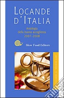 Locande d'Italia 2007-2008. Antologia della buona accoglienza libro di Novellini Grazia - Battaglio Daniela