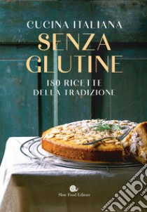 Cucina italiana senza glutine. 180 ricette della tradizione libro