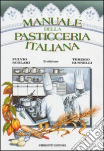 Manuale della pasticceria italiana libro di Scolari Fulvio; Busnelli Teresio