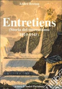 Entretiens. Storia del surrealismo 1919-1945 libro di Breton André; Parinaud A. (cur.)