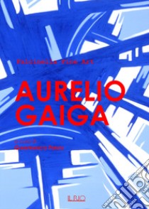 Aurelio Gaiga. Catalogo della mostra (Mantova, 24 giugno 2017). Ediz. illustrata libro di Ferlisi G. (cur.)