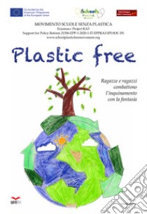 Plastic free. Ragazze e ragazzi combattono l'inquinamento con la fantasia libro di Delmiglio E. (cur.)