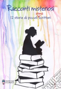 Racconti misteriosi. 12 storie di piccoli (grandi) scrittori libro