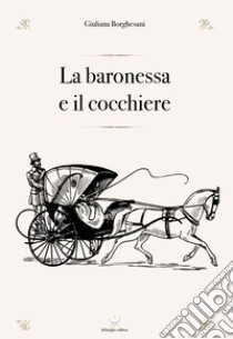 La baronessa e il cocchiere libro di Borghesani Giuliana