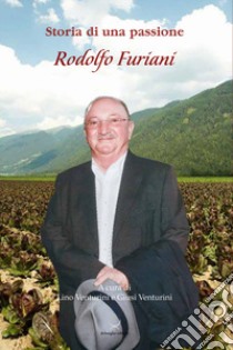 Storia di una passione, Rodolfo Furiani libro di Venturini Giusi; Venturini Lino