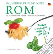 Rom, Gaumenfreuden und Düfte. Die Berühmtesten Speisen. Typische Restaurants libro