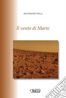 Il vento di Marte libro di Pianesi Villa Ada