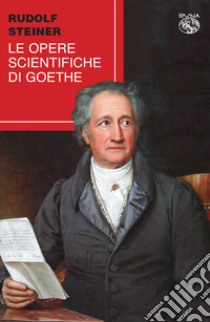 Le opere scientifiche di Goethe libro di Steiner Rudolf