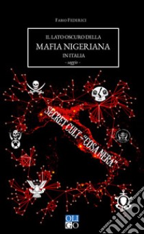 Il lato oscuro della mafia nigeriana in Italia libro di Federici Fabio