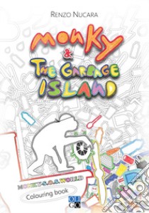 Monky & the Garbage Island. Colouring book. Ediz. italiana e inglese libro di Nucara Renzo