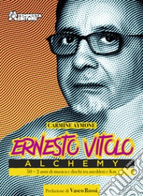 Ernesto Vitolo, Alchemy. 50 anni + 2 di musica e dischi tra aneddoti e Km libro di Aymone Carmine