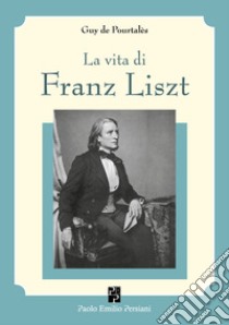 La vita di Franz Liszt libro di Pourtalès Guy De; Molinari F. (cur.)