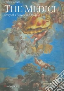 The Medici. Story of a European dynasty libro di Cesati Franco; Fintoni M. (cur.); Paoletti A. (cur.)